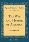 Image for The Wit and Humor of America (Classic Reprint)