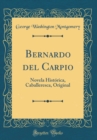 Image for Bernardo del Carpio: Novela Historica, Caballeresca, Original (Classic Reprint)