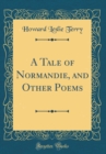 Image for A Tale of Normandie, and Other Poems (Classic Reprint)