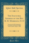 Image for The Inaugural Address of the Rev. R. H. Morrison, D. D: Pronounced at His Inauguration as President of Davidson College, North Carolina, August 2, 1838 (Classic Reprint)