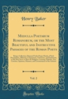 Image for Medulla Poetarum Romanorum, or the Most Beautiful and Instructive Passages of the Roman Poets, Vol. 2: Being a Collection, Disposed Under Proper Heads, of Such Descriptions, Allusions, Comparisons, Ch