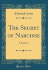 Image for The Secret of Narcisse: A Romance (Classic Reprint)