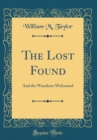 Image for The Lost Found: And the Wanderer Welcomed (Classic Reprint)