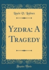 Image for Yzdra: A Tragedy (Classic Reprint)