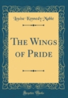 Image for The Wings of Pride (Classic Reprint)
