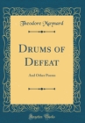 Image for Drums of Defeat: And Other Poems (Classic Reprint)