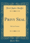 Image for Privy Seal: His Last Venture (Classic Reprint)