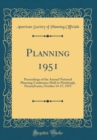 Image for Planning 1951: Proceedings of the Annual National Planning Conference Held in Pittsburgh, Pennsylvania, October 14-17, 1951 (Classic Reprint)