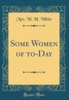 Image for Some Women of to-Day (Classic Reprint)