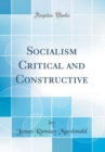 Image for Socialism Critical and Constructive (Classic Reprint)