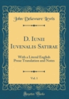 Image for D. Iunii Iuvenalis Satirae, Vol. 1: With a Literal English Prose Translation and Notes (Classic Reprint)
