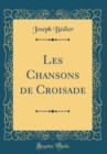 Image for Les Chansons de Croisade (Classic Reprint)