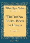 Image for The Young Folks&#39; Book of Ideals (Classic Reprint)
