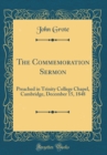 Image for The Commemoration Sermon: Preached in Trinity College Chapel, Cambridge, December 15, 1848 (Classic Reprint)
