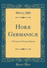 Image for Horæ Germanicæ: A Version of German Hymns (Classic Reprint)
