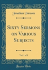 Image for Sixty Sermons on Various Subjects, Vol. 1 of 2 (Classic Reprint)