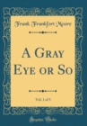 Image for A Gray Eye or So, Vol. 1 of 3 (Classic Reprint)