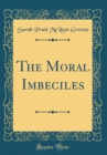 Image for The Moral Imbeciles (Classic Reprint)