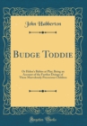 Image for Budge Toddie: Or Helen&#39;s Babies at Play; Being an Account of the Further Doings of These Marvelously Precocious Children (Classic Reprint)