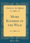 Image for More Kindred of the Wild (Classic Reprint)