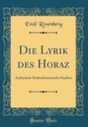 Image for Die Lyrik des Horaz: Asthetisch-Kulturhistorische Studien (Classic Reprint)