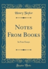 Image for Notes From Books: In Four Essays (Classic Reprint)