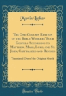 Image for The One-Column Edition of the Bible-Workers&#39; Four Gospels According to Matthew, Mark, Luke, and St. John, Capitalized and Revised: Translated Out of the Original Greek (Classic Reprint)