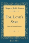 Image for For Love&#39;s Sake: Poems of Faith and Comfort (Classic Reprint)