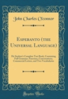 Image for Esperanto (the Universal Language): He Student&#39;s Complete Text Book, Containing Full Grammar, Exercises, Conversations, Commercial Letters, and Two Vocabularies (Classic Reprint)