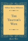 Image for The Traitor&#39;s Wife (Classic Reprint)