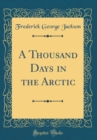 Image for A Thousand Days in the Arctic (Classic Reprint)