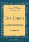 Image for The Lyrica: A Collection of Psalms, Hymns, and Spiritual Songs, Adapted to General Use (Classic Reprint)