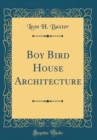Image for Boy Bird House Architecture (Classic Reprint)