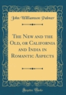 Image for The New and the Old, or California and India in Romantic Aspects (Classic Reprint)