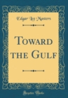Image for Toward the Gulf (Classic Reprint)