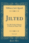 Image for Jilted, Vol. 3 of 3: Or, My Uncle&#39;s Scheme; A Novel, in Three Vols (Classic Reprint)