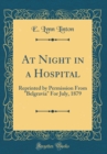 Image for At Night in a Hospital: Reprinted by Permission From &quot;Belgravia&quot; For July, 1879 (Classic Reprint)