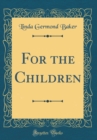 Image for For the Children (Classic Reprint)