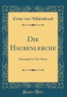 Image for Die Haubenlerche: Schauspiel in Vier Akten (Classic Reprint)