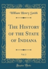 Image for The History of the State of Indiana, Vol. 2 (Classic Reprint)