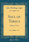 Image for Saul of Tarsus: A Religious Drama (Classic Reprint)