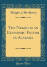 Image for The Negro as an Economic Factor in Alabama (Classic Reprint)