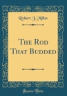 Image for The Rod That Budded (Classic Reprint)