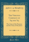 Image for The Virginia Campaign of &#39;64 and &#39;65: The Army of the Potomac and the Army of the James (Classic Reprint)