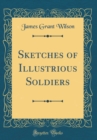 Image for Sketches of Illustrious Soldiers (Classic Reprint)
