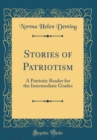 Image for Stories of Patriotism: A Patriotic Reader for the Intermediate Grades (Classic Reprint)