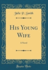 Image for His Young Wife: A Novel (Classic Reprint)