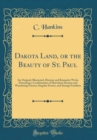 Image for Dakota Land, or the Beauty of St. Paul: An Original, Illustrated, Historic and Romantic Work, Presenting a Combination of Marvelous Dreams and Wandering Fancies, Singular Events, and Strange Fatalitie