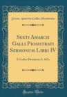 Image for Sexti Amarcii Galli Piosistrati Sermonum Libri IV: E Codice Dresdensi A. 167a (Classic Reprint)