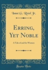 Image for Erring, Yet Noble: A Tale of and for Women (Classic Reprint)